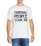 "Normal People Scare Me" T-Shirt