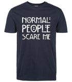 "Normal People Scare Me" T-Shirt