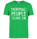 "Normal People Scare Me" T-Shirt