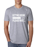 "Getting Drunk, Please Wait" T-Shirt