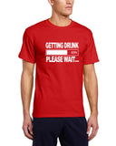 "Getting Drunk, Please Wait" T-Shirt